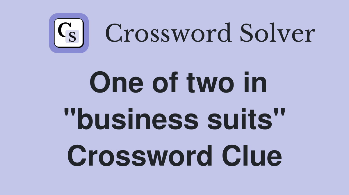 One of two in "business suits" Crossword Clue Answers Crossword Solver